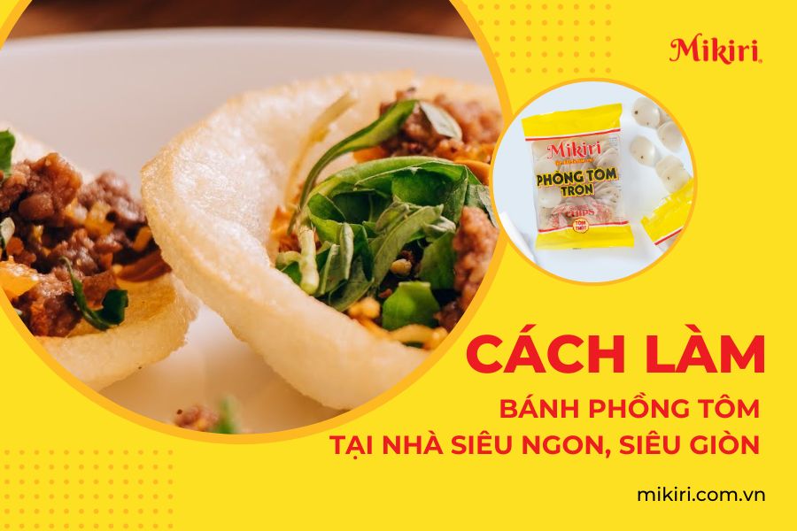 Cách làm bánh phồng tôm tại nhà siêu ngon, siêu giòn