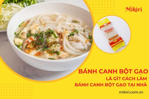 Bánh canh bột gạo là gì? Cách làm bánh canh bột gạo tại nhà.