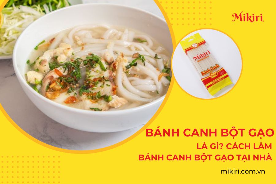Bánh canh bột gạo là gì? Cách làm bánh canh bột gạo tại nhà.