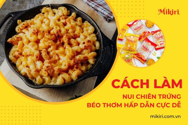 Cách làm nui chiên trứng béo thơm hấp dẫn cực dễ