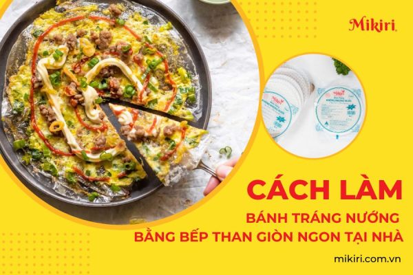 Cách làm bánh tráng nướng bằng bếp than giòn ngon, đơn giản