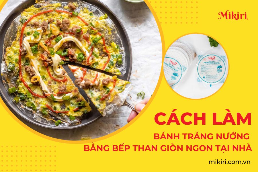 Cách làm bánh tráng nướng bằng bếp than giòn ngon, đơn giản
