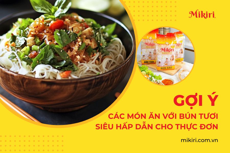 Gợi Ý Các Món Ăn Với Bún Tươi Siêu Hấp Dẫn