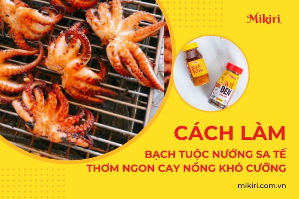 Cách làm bạch tuộc nướng sa tế thơm ngon cay nồng khó cưỡng
