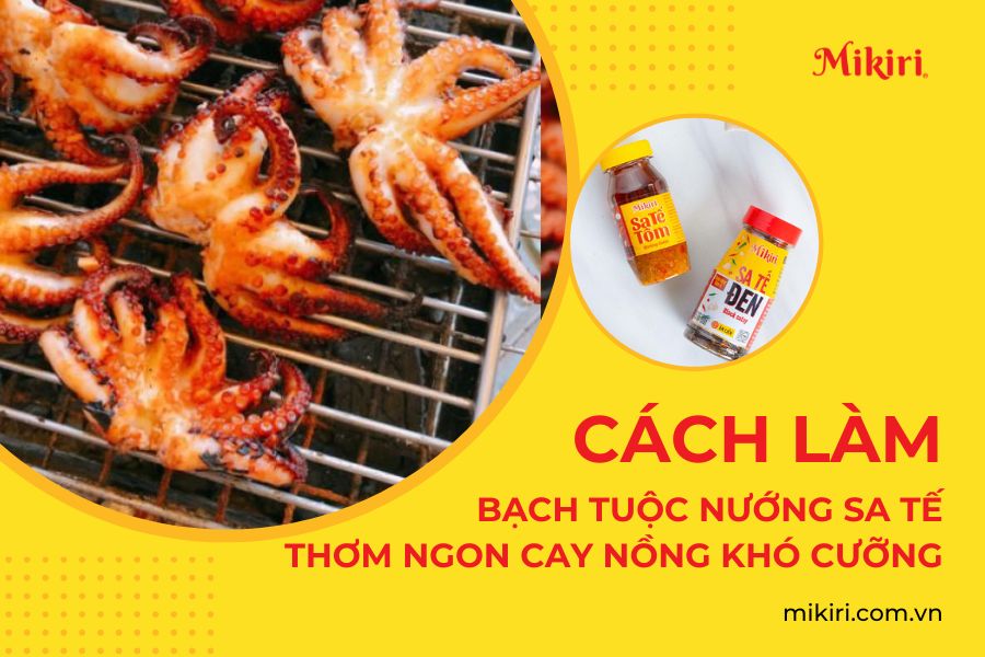 Cách làm bạch tuộc nướng sa tế thơm ngon cay nồng khó cưỡng